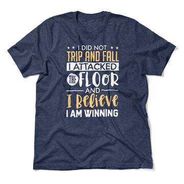 I Did Not Trip And Fall, I Attacked The Floor Men/Unisex T-Shirt in Heather Navy color